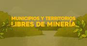Cartilla sobre Municipios y Territorios Libres de Minería