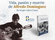 Sergio Calero presenta el libro bibliográfico “Vida, pasión y muerte de Alfredo Domínguez”