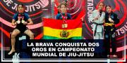 La Brava conquista dos oros en campeonato mundial de Jiu-Jitsu