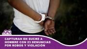 Capturan en Sucre a hombre con 23 denuncias por robos y violación