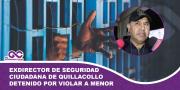 Exdirector de Seguridad Ciudadana de Quillacollo detenido por violar a adolescente