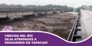 Crecida del río deja atrapados a dragueros en Yapacaní