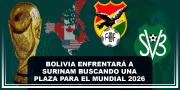 Bolivia enfrentará a Surinam buscando una plaza para el Mundial 2026