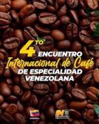 4to Encuentro Internacional de Café de Especialidad venezolano, EICEV 2025, comienza este 28, 29 y 30 en La Carlota