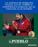 La mañana de Alejandro Torrens con EL PUEBLO: Saldremos a proponer; eso en Nacional no se cambia ‣ Eleazar José Silva