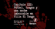 Ya podés escuchar el capítulo XXX de Historias del Crimen en Spotify: fútbol, tragos y una noche imborrable en Villa El Tango