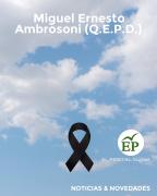 Miguel Ernesto Ambrosoni (Q.E.P.D.)