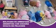Boliviana arrestada en Argentina con cocaína oculta en peluches