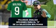 Villegas analiza opciones para el 9 de la Selección Boliviana