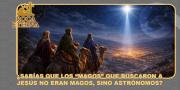 ¿Sabías que los “magos” que buscaron a Jesús no eran magos, sino astrónomos?