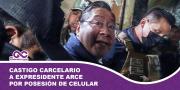 Castigo carcelario a expresidente Arce por posesión de celular