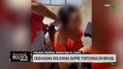 Policía de Brasil investiga agresi0nes a una boliviana en el norte de ese país