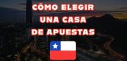 Cómo elegir una casa de apuestas en Chile: Lista de verificación de comodidad, mercados y asistencia