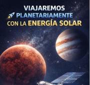 Viajaremos Planetariamente con la Energía Solar