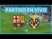 Ahora: Barcelona vs. Villarreal EN VIVO vía DIRECTV, DSports y Movistar Plus