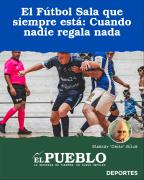 El Fútbol Sala que siempre está: Cuando nadie regala nada ‣ Eleazar José Silva