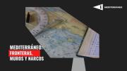 Mediterráneo: Fronteras, muros y narcos