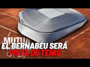 El Santiago Bernabéu se expande e instalará una pista de tenis