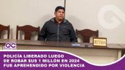 Policía liberado luego de robar $us 1 millón en 2024 fue aprehendido por violencia