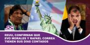 EEUU, confirman que Evo Morales y Rafael Correa tienen sus días contados
