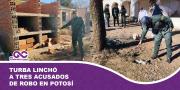 Turba linchó a tres acusados de robo en Potosí