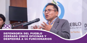 Defensoría del Pueblo cerrará cinco oficinas y despedirá a 44 funcionarios