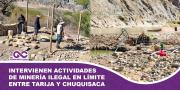 AJAM constató actividades de minería ilegal en límite entre Tarija y Chuquisaca