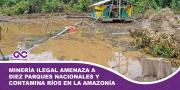 Minería ilegal amenaza a diez parques nacionales y contamina ríos en la Amazonía boliviana
