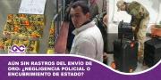 Aún sin rastros de la megacorrupción del envío de $us 25 millones en oro: ¿Negligencia policial o encubrimiento de Estado?