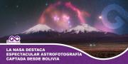 La NASA destaca fotografía astronómica captada desde el altiplano boliviano
