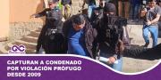 Capturan en Tarija a un condenado por violación que permaneció prófugo tras cometer el delito en 2009