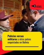 Policías versus militares y otros pulsos enquistados en Bolivia
