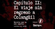 Ya podés escuchar el capítulo IX de Historias del Crimen en Spotify: el viaje sin regreso a Colangüil