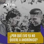 Por qué Evo no quiere a Andrónico