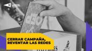 Cerrar campañas, reventar las redes
