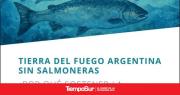 “Levantar la prohibición de salmonicultura sería un retroceso para Tierra del Fuego”