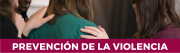 Prevención y acción inmediata frente a la violencia