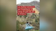 Las cholitas bolivianas que conquistaron el campo de golf más alto de América