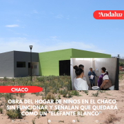 Obra del Hogar de niños en el Chaco sin funcionar y señalan que quedará como un Elefante Blanco