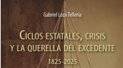 OPINIÓN Ciclos estatales, crisis y la querella del excedente Gabriel Loza