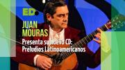 Juan Mouras presenta nuevo CD: Preludios Latinoamericanos