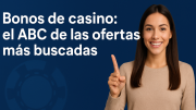 Bonos de casino: el ABC de las ofertas más buscadas