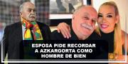 Esposa pide recordar a Azkargorta como hombre de bien