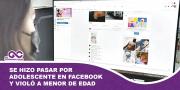 Se hizo pasar por adolescente en Facebook y violó a menor de edad