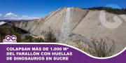 Colapsan más de 1.000 m² del farallón con huellas de dinosaurios en Sucre