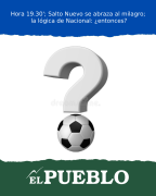 Hora 19.30′; Salto Nuevo se abraza al milagro; la lógica de Nacional: ¿entonces? ‣ Eleazar José Silva