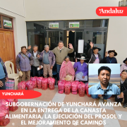 Subgobernación de Yunchará avanza en la entrega de la Canasta Alimentaria, la ejecución del PROSOL y el mejoramiento de caminos