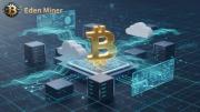 Inversión constante en la economía digital: cómo Eden Miner redefine el valor a largo plazo de los activos digitales