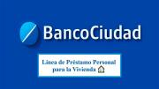 Banco Ciudad: qué se sabe de la línea de préstamo personal para la vivienda