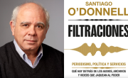 Filtraciones: el nuevo libro de Santiago O’Donnell que pone en jaque al poder